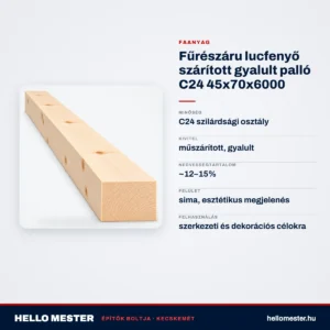 Fűrészáru lucfenyő szárított gyalult palló C24 45x70x6000 – műszaki adatok – HelloMester Kecskemét