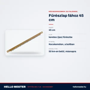 Fűrészlap fához 45 cm – műszaki adatok – HelloMester Kecskemét