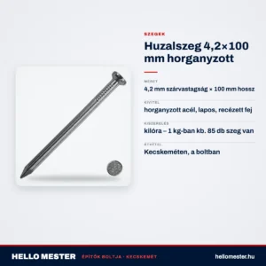 Huzalszeg 4,2×100 mm horganyzott – műszaki adatok – HelloMester Kecskemét