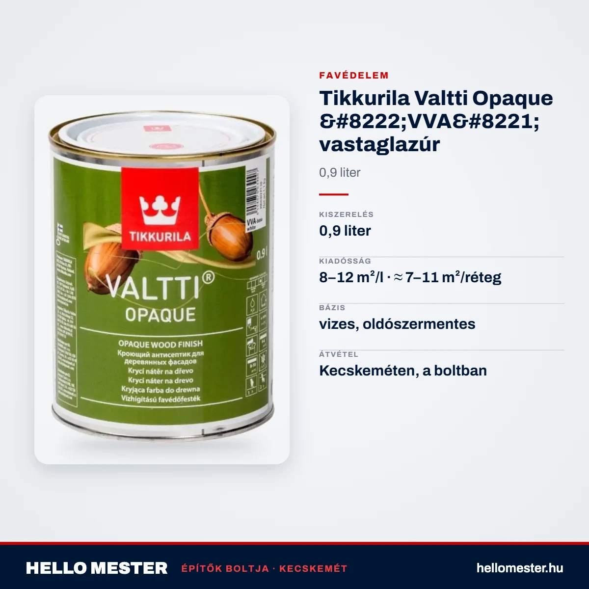 Tikkurila Valtti Opaque „VVA” vastaglazúr 0,9 L – műszaki adatok – HelloMester Kecskemét